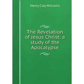 

Книга The Revelation of Jesus Christ: a study of the Apocalypse