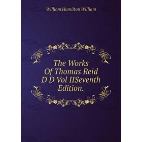 

Книга The Works Of Thomas Reid D D Vol IISeventh Edition.