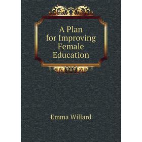 

Книга A Plan for Improving Female Education