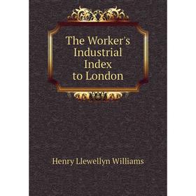 

Книга The Worker's Industrial Index to London