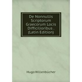 

Книга De Nonnullis Scriptorum Graecorum Locis Difficilioribus. (Latin Edition)