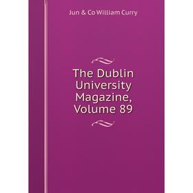 

Книга The Dublin University Magazine, Volume 89