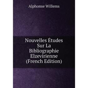 

Книга Nouvelles Études Sur La Bibliographie Elzevirienne