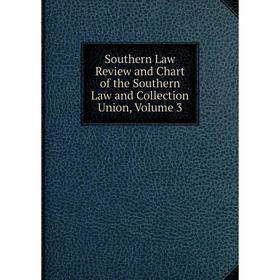 

Книга Southern Law Review and Chart of the Southern Law and Collection Union, Volume 3