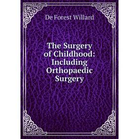 

Книга The Surgery of Childhood: Including Orthopaedic Surgery