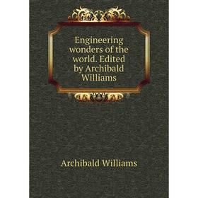 

Книга Engineering wonders of the world. Edited by Archibald Williams