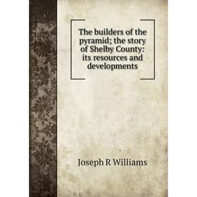 

Книга The builders of the pyramid; the story of Shelby County: its resources and developments