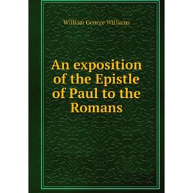 

Книга An exposition of the Epistle of Paul to the Romans