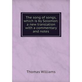 

Книга The song of songs, which is by Solomon: a new translation with a commentary and notes