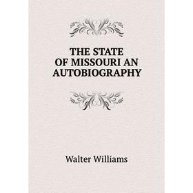

Книга THE STATE OF MISSOURI AN AUTOBIOGRAPHY
