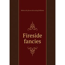 

Книга Fireside fancies