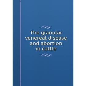 

Книга The granular venereal disease and abortion in cattle