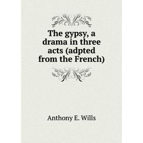 

Книга The gypsy, a drama in three acts (adpted from the French)