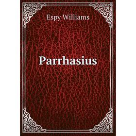 

Книга Parrhasius