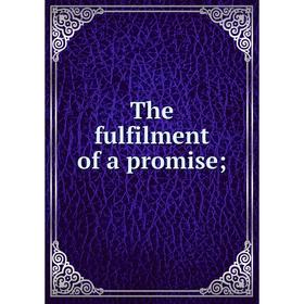 

Книга The fulfilment of a promise