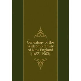 

Книга Genealogy of the Willcomb family of New England (1655-1902)