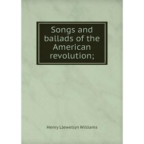 

Книга Songs and ballads of the American revolution