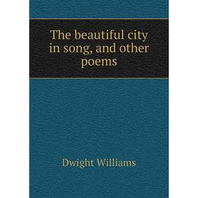 

Книга The beautiful city in song, and other poems