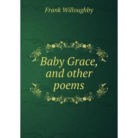 

Книга Baby Grace, and other poems