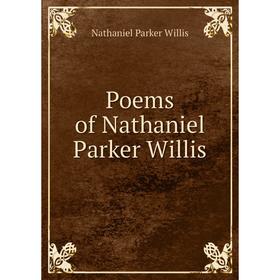 

Книга Poems of Nathaniel Parker Willis