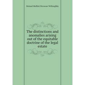 

Книга The distinctions and anomalies arising out of the equitable doctrine of the legal estate