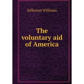 

Книга The voluntary aid of America