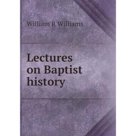 

Книга Lectures on Baptist history
