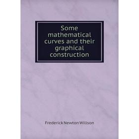 

Книга Some mathematical curves and their graphical construction