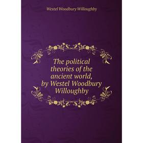 

Книга The political theories of the ancient world, by Westel Woodbury Willoughby