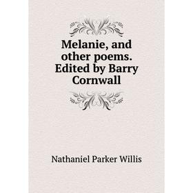

Книга Melanie, and other poems Edited by Barry Cornwall