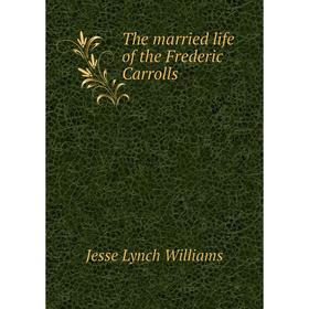 

Книга The married life of the Frederic Carrolls