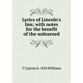 

Книга Lyrics of Lincoln's Inn; with notes for the benefit of the unlearned
