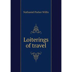 

Книга Loiterings of travel
