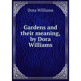 

Книга Gardens and their meaning, by Dora Williams