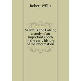 

Книга Servetus and Calvin; a study of an important epoch in the early history of the reformation