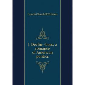 

Книга J. Devlin-boss; a romance of American politics