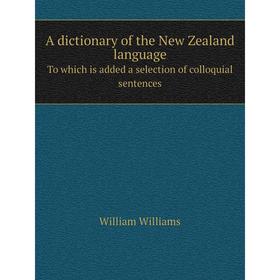 

Книга A dictionary of the New Zealand languageTo which is added a selection of colloquial sentences