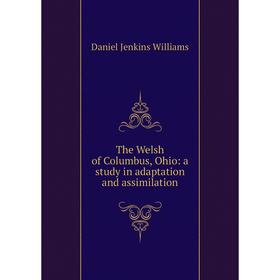 

Книга The Welsh of Columbus, Ohio: a study in adaptation and assimilation