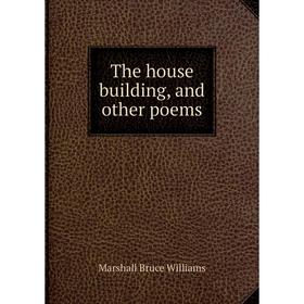 

Книга The house building, and other poems