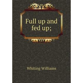 

Книга Full up and fed up