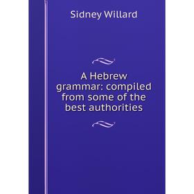 

Книга A Hebrew grammar: compiled from some of the best authorities
