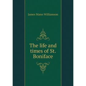 

Книга The life and times of St. Boniface