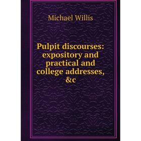 

Книга Pulpit discourses: expository and practical and college addresses, &c