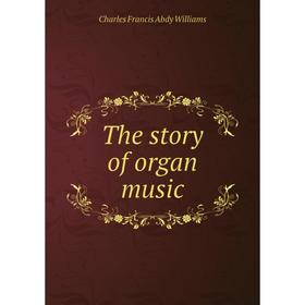 

Книга The story of organ music