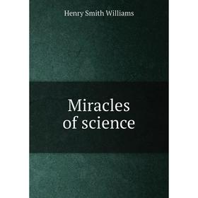 

Книга Miracles of science