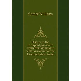 

Книга History of the Liverpool privateers and letters of marque with an account of the Liverpool slave trade