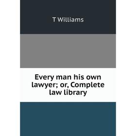 

Книга Every man his own lawyer; or, Complete law library