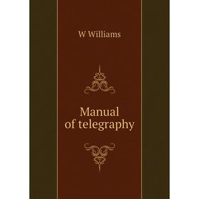 

Книга Manual of telegraphy