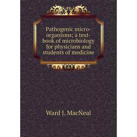 

Книга Pathogenic micro-organisms; a text-book of microbiology for physicians and students of medicine