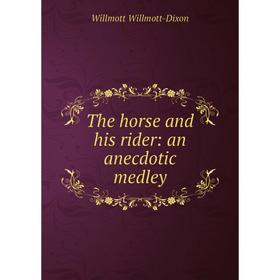 

Книга The horse and his rider: an anecdotic medley